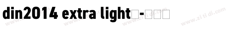 din2014 extra light字字体转换 din2014 extra light字字体转换
